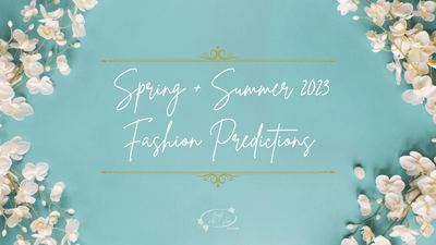 Spring + Summer 2023 Fashion Predictions