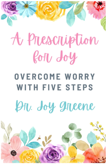 A Prescription for Joy: Overcome Worry With Five Steps