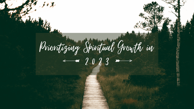 Prioritizing Spiritual Growth in 2023